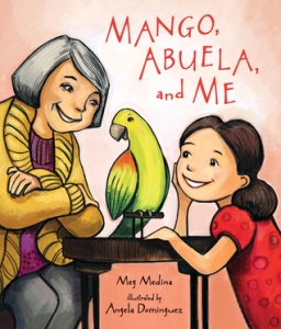 "Mango, Abuela, and Me" by Meg Medina & Angela Dominguez